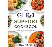 The GLP-1 Diet Support COOKBOOK: Simple Recipes for Balanced Living and Sustainable Habits