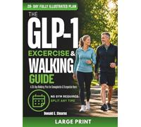 The GLP-1 Exercise & Walking Guide: A Fully Illustrated 28-Day Walking Plan for Semaglutide & Tirzepatide User, Support Muscle Health, Build Healthy Movement Habit & Stay Active-No Gym Required