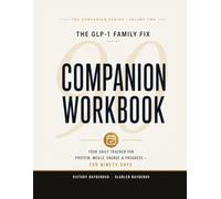 The GLP-1 Family Fix: Companion Workbook: 90-Day Protein, Meal & Symptom Tracker for Women on GLP-1 Medication - With 90 Letters from Victory, Weekly Family Meal Planner & Doctor Visit Prep