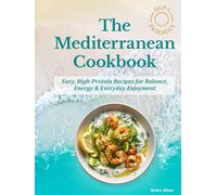 The GLP-1 Friendly Mediterranean Cookbook: Easy, High-Protein Recipes for Balance, Energy & Everyday Enjoyment