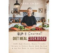 The GLP-1 Gourmet Diet Meal Cookbook: Nausea-Friendly 100% High-Protein Recipes to Protect Muscle & Stop Food Boredom: No-Cook & One-Pot Meals With 30-Day Full-Color Meal Plan & Grocery Lists