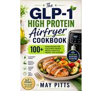 The GLP-1 High Protein Airfryer Cookbook: 100+ Rapid Recipes for Sustained Energy, Muscle Health & Weight Loss Success
