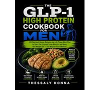 The GLP-1 High Protein Cookbook for Men: 125 Nutrient-Dense Recipes and a 4-Phase Meal Plan to Burn Fat, Protect Lean Muscle, and Keep the Weight Off - The Muscle-First Method