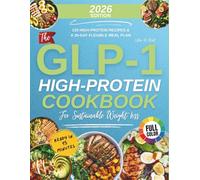 The Glp-1 High-Protein Cookbook For Sustainable Weight Loss: 120 High-Protein Recipes & a 30-Day Flexible Meal Plan for Smaller Appetites Ready in 15 Minutes (With Full-Colour Images)