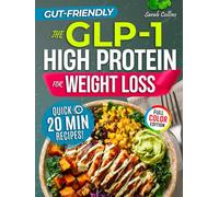 The GLP-1 High Protein Cookbook for Weight Loss: 101 Gut-Friendly Recipes & a 30-Day Meal Plan to Stop Side Effects, Protect Muscle, & Keep the Weight Off (High Protein Made Easy)