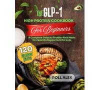 The GLP-1 High Protein Cookbook for Weight Loss: A Complete Guide to Protein-Rich Meals for Appetite Support and Fat Loss