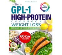 The GLP-1 High Protein Cookbook for Weight Loss Designed Around Eating Habits: Simple High-Protein Recipes to Stay Satisfied, Reduce Stress, and Eat with Confidence - 60-Day Meal Plan | Full Color