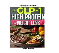 The GLP-1 High Protein Cookbook for Weight Loss: High-Protein Recipes and 7-Day Meal Plans to Reduce Hunger, Maintain Muscle, and Achieve Lasting ... Moment, Muscle Preserved, Energy Restored