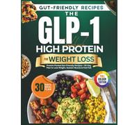 The GLP-1 High Protein Cookbook for Weight Loss: Protein-Packed Gut-Friendly Recipes + 30-Day Plan to Lose Weight, Sustain Muscle & Feel Full (GLP-1 Diet Cookbook Series)
