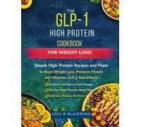 The GLP-1 High Protein Cookbook for Weight Loss: Simple High-Protein Recipes and Meal Plans to Boost Weight Loss, Preserve Muscle, and Minimize GLP-1 ... (LENA W.BLACKWOOD's healthy diet cookbook)