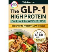 The GLP-1 High Protein Cookbook for Weight Loss the Everyday GLP-1: High-Protein Meals That Support Satiety and Preserve Lean Muscle Daily - 60-Day Meal Plan | Full Color