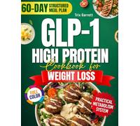 The GLP-1 High Protein Cookbook for Weight Loss the Practical Metabolism Approach: High-Protein Recipes to Help You Stay Consistent, Feel Satisfied, and Build Habits - 60-Day Meal Plan | Full Color