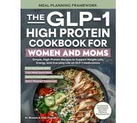 The GLP-1 High-Protein Cookbook for Women and Moms: Simple, High-Protein Recipes to Support Weight Loss, Energy, and Everyday Life on GLP-1 Medications (The GLP-1 Kitchen)