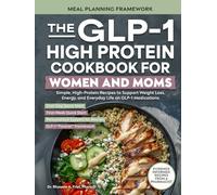 The GLP-1 High-Protein Cookbook for Women and Moms: Simple, High-Protein Recipes to Support Weight Loss, Energy, and Everyday Life on GLP-1 Medications (The GLP-1 Kitchen)