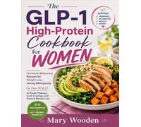 The GLP-1 High-Protein Cookbook for Women: Hormone-Balancing Recipes for Weight Loss During Menopause For Over 40 & 50 to Break Plateaus, Curb Cravings, and Prevent Muscle Loss