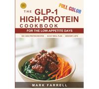 The GLP-1 High-Protein Cookbook (Full Color Edition): 100+ Easy Recipes to Protect Your Muscle, Beat the Side Effects, and Lose Fat While Your ... Grocery Lists (Eating Healthy Eating Right)