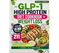 The GLP-1 High Protein Diet Cookbook for Weight Loss: 211 Quick and Satisfying Recipes for Everyday Meals, Smart Meal Prep, and Balanced Nutrition During Your GLP-1 Journey
