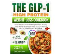 THE GLP-1 HIGH-PROTEIN WEIGHT LOSS COOKBOOK: Quick & Easy Low-Carb Recipes and a 30-Day Meal Plan to Burn Fat, Control Hunger, Protect Muscle, and Keep the Weight off