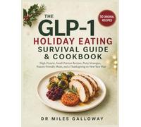 The GLP-1 Holiday Eating Survival Guide & Cookbook: High-Protein, Small-Portion Recipes, Party Strategies, Nausea-Friendly Meals, and a Thanksgiving-to-New-Year Plan
