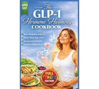 The GLP-1 Hormone Harmony Cookbook: High-Protein Recipes to Prevent Muscle Loss, Balance Your Metabolism, and Thrive Through Menopause
