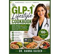 THE GLP-1 LIFESTYLE COOKBOOK: Simple, Delicious High-Protein Recipes for Weight Management, Balanced Nutrition, and Muscle Support with a 30-Day Meal Plan (The Golden Years Wellness Kitchen™)