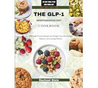 THE GLP-1 MEDITERRANEAN DIET COOKBOOK: 1800 High-Protein Recipes for Weight Loss, Blood Sugar Balance, and Lasting Fullness |30-Day Meal Plan and Food List