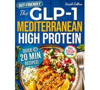 The GLP-1 Mediterranean High Protein Cookbook: 101 Gut-Friendly Recipes & a 30-Day Meal Plan to Protect Muscle Mass, Beat Nausea & Keep the Weight Off for Good