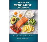 The GLP-1 Menopause Cookbook: Phase-by-Phase High-Protein Recipes for Women Over 45 on Ozempic, Wegovy & Mounjaro - Including the Nausea Protocol, Plateau Fix & Life After GLP-1