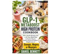 THE GLP-1 METABOOST HIGH PROTEIN COOKBOOK: 100+ Gentle Recipes and a 30-Day Meal Plan to Protect Muscle, Reduce Nausea & Support Weight Loss on Ozempic, Wegovy or Mounjaro