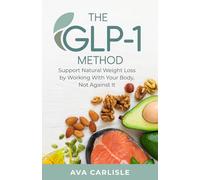 The GLP-1 Method: Support Natural Weight Loss with Hormone-Friendly Habits That Work With Your Body