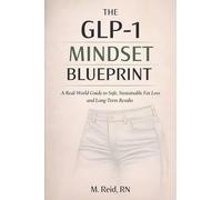 The GLP-1 Mindset Blueprint: A Real-World Guide to Safe, Sustainable Fat Loss and Long-Term Results: 2 (Glp-1 Weight Loss)