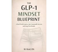 The GLP-1 Mindset Blueprint: A Real-World Guide to Safe, Sustainable Fat Loss and Long-Term Results