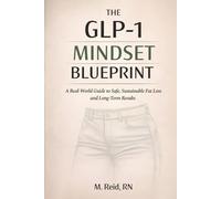 The GLP-1 Mindset Blueprint: A Real-World Guide to Safe, Sustainable Fat Loss and Long-Term Results