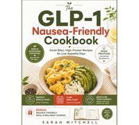 The GLP-1 Nausea-Friendly Cookbook: Small Bites, High-Protein Recipes for Low Appetite Days | Easy Meals to Protect Muscle Mass and Support Weight Loss | 7-Day Meal Plan