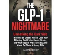 The GLP-1 Nightmare: Unmasking the Dark Side - Hidden Side Effects, Muscle Loss, Hair Thinning, Real Patient Horror Stories, and What Doctors Are Scared to Admit About Fat Shots & Skinny Pills
