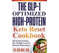 The Glp-1 Optimized High-protein Keto Reset Cookbook: Strategic Eating for Weight Loss & Muscle Retention