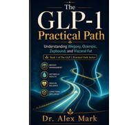 The GLP-1 Practical Path: Understanding Wegovy, Ozempic, Zepbound, and Visceral Fat (The GLP-1 Practical Path Series)