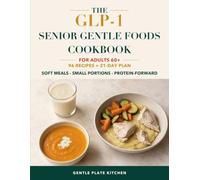 The GLP-1 Senior Gentle Foods Cookbook: High-Protein Smoothies, Soups, Soft Meals, and Small Bites for Low-Appetite Days After 60
