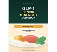 The GLP-1 Senior Strength Cookbook: High-Protein Recipes, Small Portions, and a 30-Day Meal Plan for Smaller Appetites, Energy, and Gentler Eating After 60 (Gentle Plate GLP-1 Senior Cookbooks)