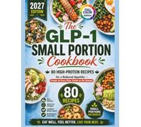 The GLP-1 Small Portion Cookbook: 80 High-Protein Recipes for a Reduced Appetite - Protein on Every Plate, Gentle on the Stomach