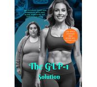 The GLP-1 Solution Complete plan: The Ultimate Guide and Workbook with Diet Plans, Workouts, and Habits That Work