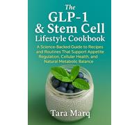 THE GLP-1 & STEM CELL LIFESTYLE COOKBOOK: A Science-Backed Guide to Recipes and Routines That Support Appetite Regulation, Cellular Health, and Natural Metabolic Balance