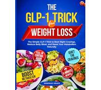The GLP-1 Trick for Weight Loss: The Simple GLP-1 Trick to Beat Night Cravings, Reduce Belly Bloat, and Reset Your Metabolism Naturally (GLP-1 Weight-Loss Series)
