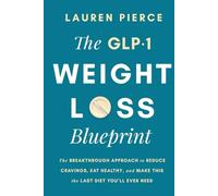 The GLP-1 Weight Loss Blueprint: The Breakthrough Approach to Reduce Cravings, Eat Healthy, and Make This the Last Diet You’ll Ever Need