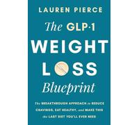 The GLP-1 Weight Loss Blueprint: The Breakthrough Approach to Reduce Cravings, Eat Healthy, and Make This the Last Diet You’ll Ever Need