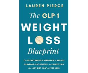 The GLP-1 Weight Loss Blueprint: The Breakthrough Approach to Reduce Cravings, Eat Healthy, and Make This the Last Diet You’ll Ever Need