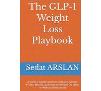 The GLP-1 Weight Loss Playbook: A Science-Based System to Reduce Cravings, Protect Muscle, and Keep the Weight Off (With or Without Medication)
