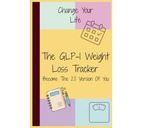 The GLP-1 Weight Loss Tracker: Become The 2.0 Version Of You (Change Your Life)
