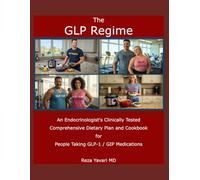 The GLP Regime: An Endocrinologist's Clinically Tested Dietary Plan and Cookbook for People Taking GLP-1 / GIP Medications