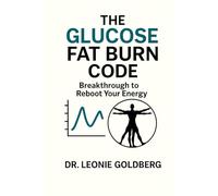 The Glucose Fat Burn Code: Breakthrough to Reboot Your Energy